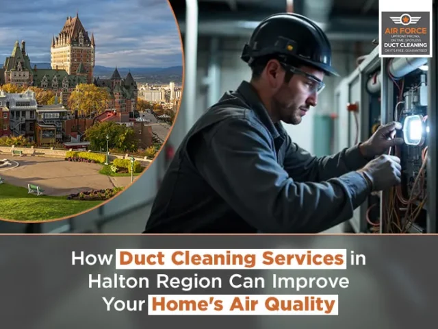 How Duct Cleaning Services in Halton Region Can Improve Your Home’s Air Quality