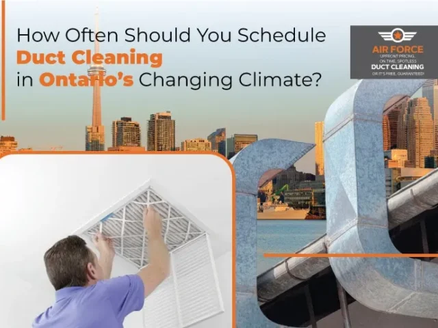 How Often Should You Schedule Duct Cleaning in Ontario’s Changing Climate?