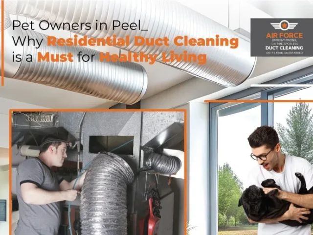 Pet Owners in Peel: Why Residential Duct Cleaning is a Must for Healthy Living