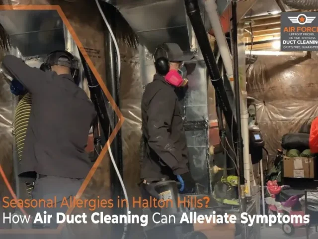 Seasonal Allergies in Halton Hills? How Air Duct Cleaning Can Alleviate Symptoms