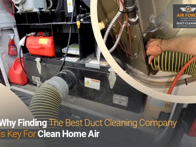 Why Finding the Best Duct Cleaning Company Is Key for Clean Home Air